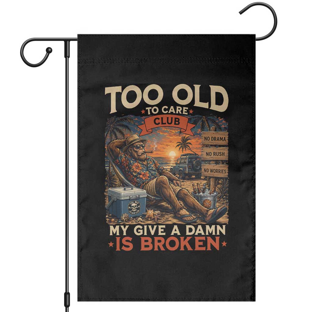 Too Old To Care Club My Give A Damn is Broken Garden Flag Funny Bigfoot Retirement