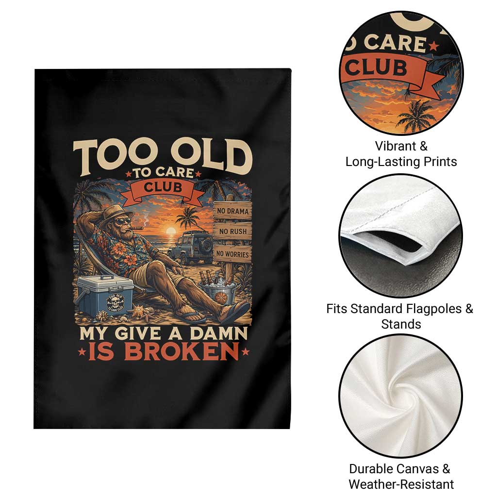 Too Old To Care Club My Give A Damn is Broken Garden Flag Funny Bigfoot Retirement