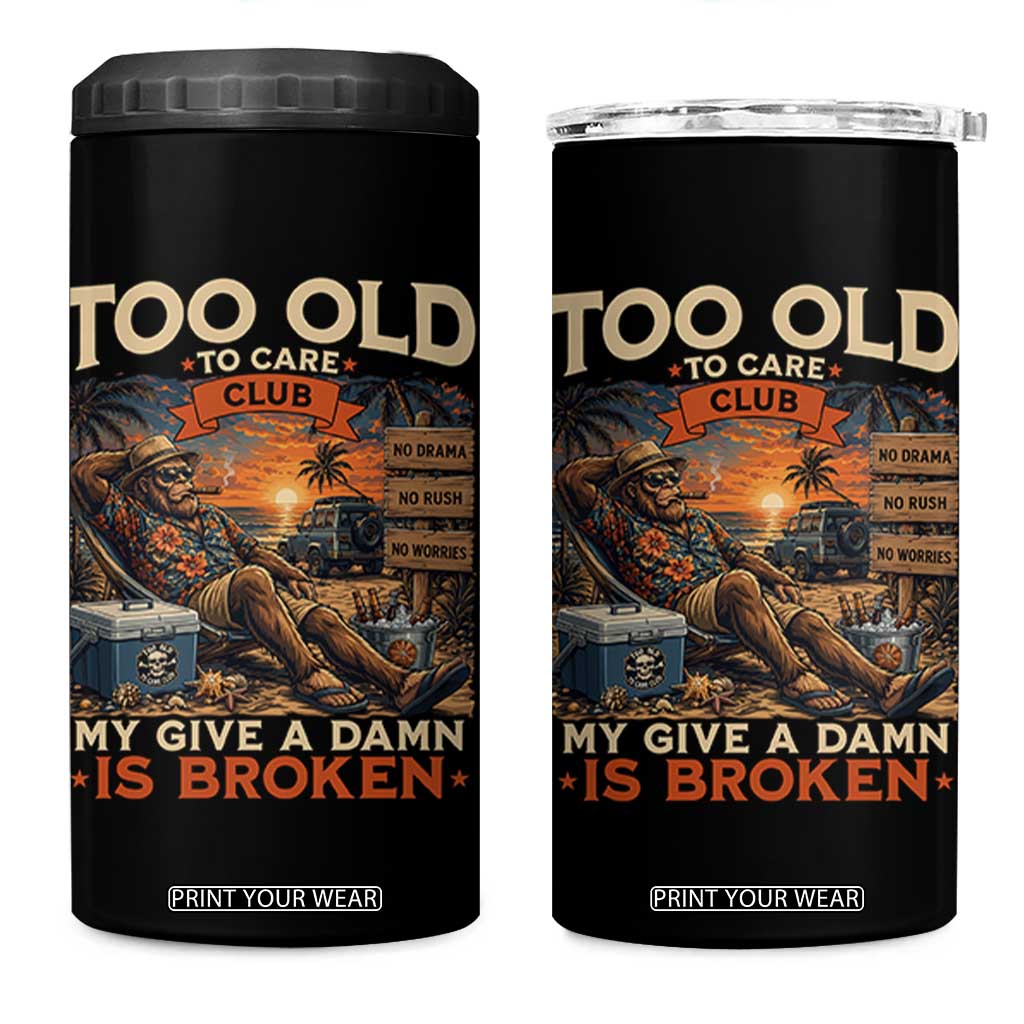 Too Old To Care Club My Give A Damn is Broken 4 in 1 Can Cooler Tumbler Funny Bigfoot Retirement
