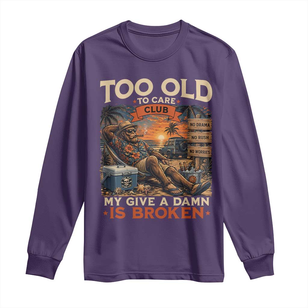 Too Old To Care Club My Give A Damn is Broken Long Sleeve Shirt Funny Bigfoot Retirement