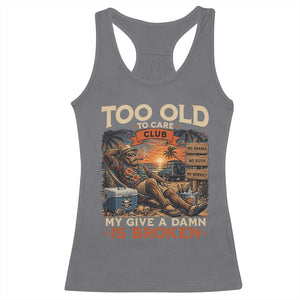 Too Old To Care Club My Give A Damn is Broken Racerback Tank Top Funny Bigfoot Retirement