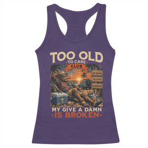 Too Old To Care Club My Give A Damn is Broken Racerback Tank Top Funny Bigfoot Retirement