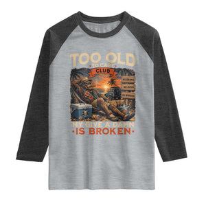 Too Old To Care Club My Give A Damn is Broken Raglan Shirt Funny Bigfoot Retirement