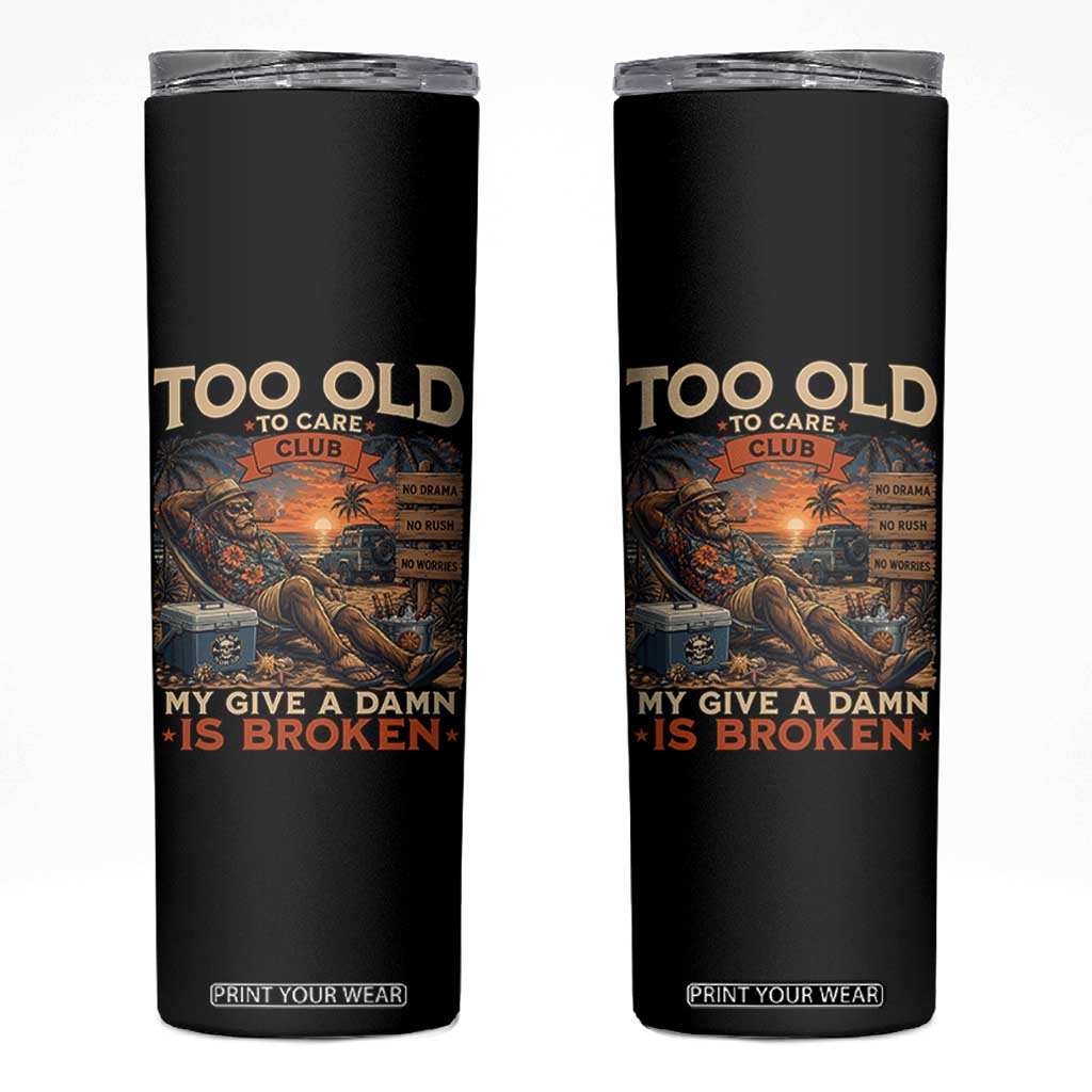 Too Old To Care Club My Give A Damn is Broken Skinny Tumbler Funny Bigfoot Retirement