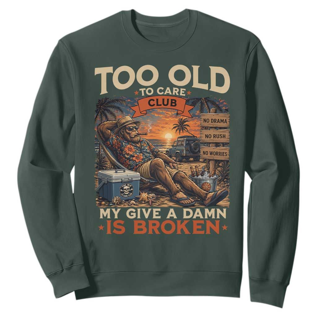 Too Old To Care Club My Give A Damn is Broken Sweatshirt Funny Bigfoot Retirement