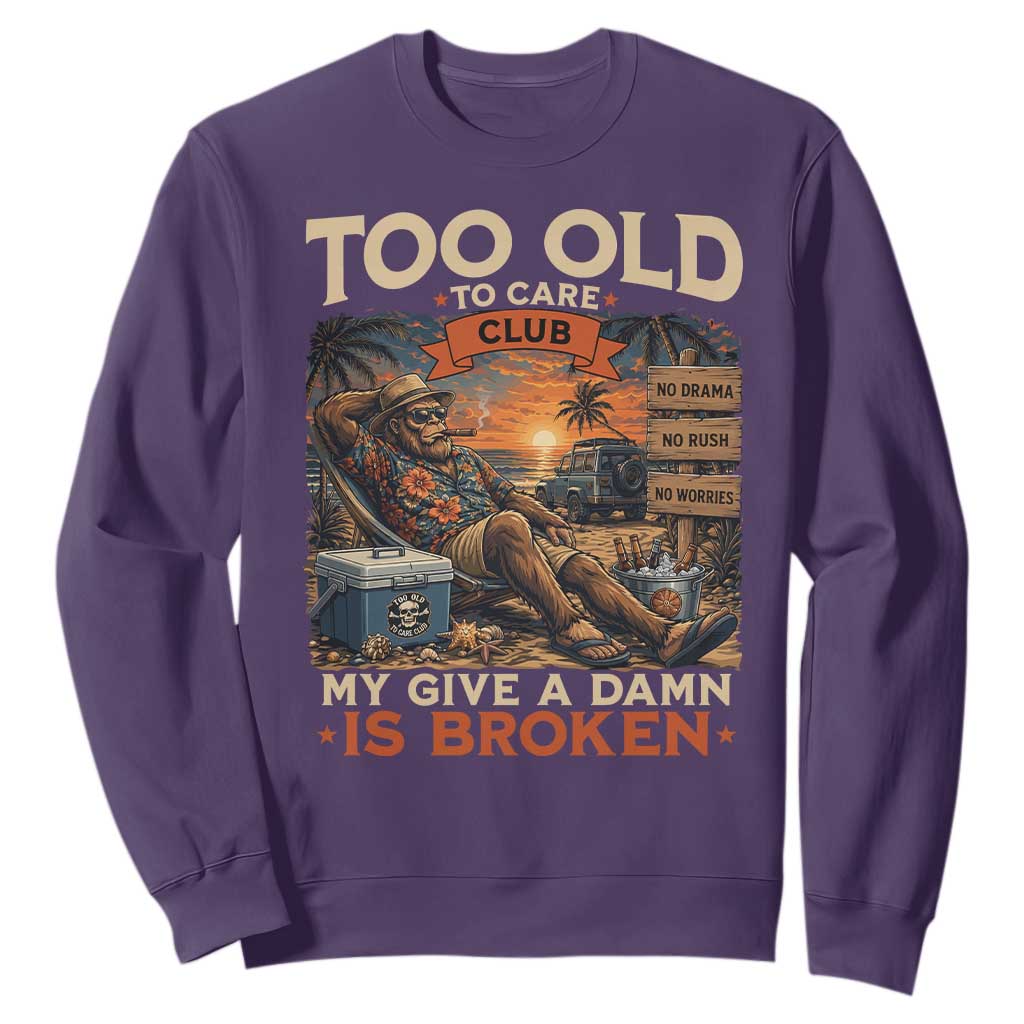 Too Old To Care Club My Give A Damn is Broken Sweatshirt Funny Bigfoot Retirement