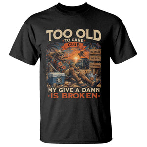 Too Old To Care Club My Give A Damn is Broken T Shirt Funny Bigfoot Retirement
