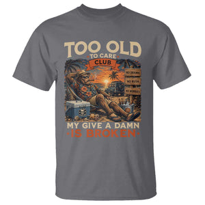 Too Old To Care Club My Give A Damn is Broken T Shirt Funny Bigfoot Retirement
