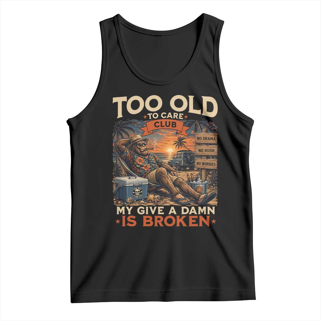 Too Old To Care Club My Give A Damn is Broken Tank Top Funny Bigfoot Retirement TS11 Black Print Your Wear