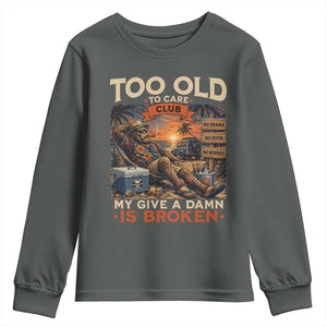 Too Old To Care Club My Give A Damn is Broken Youth Sweatshirt Funny Bigfoot Retirement
