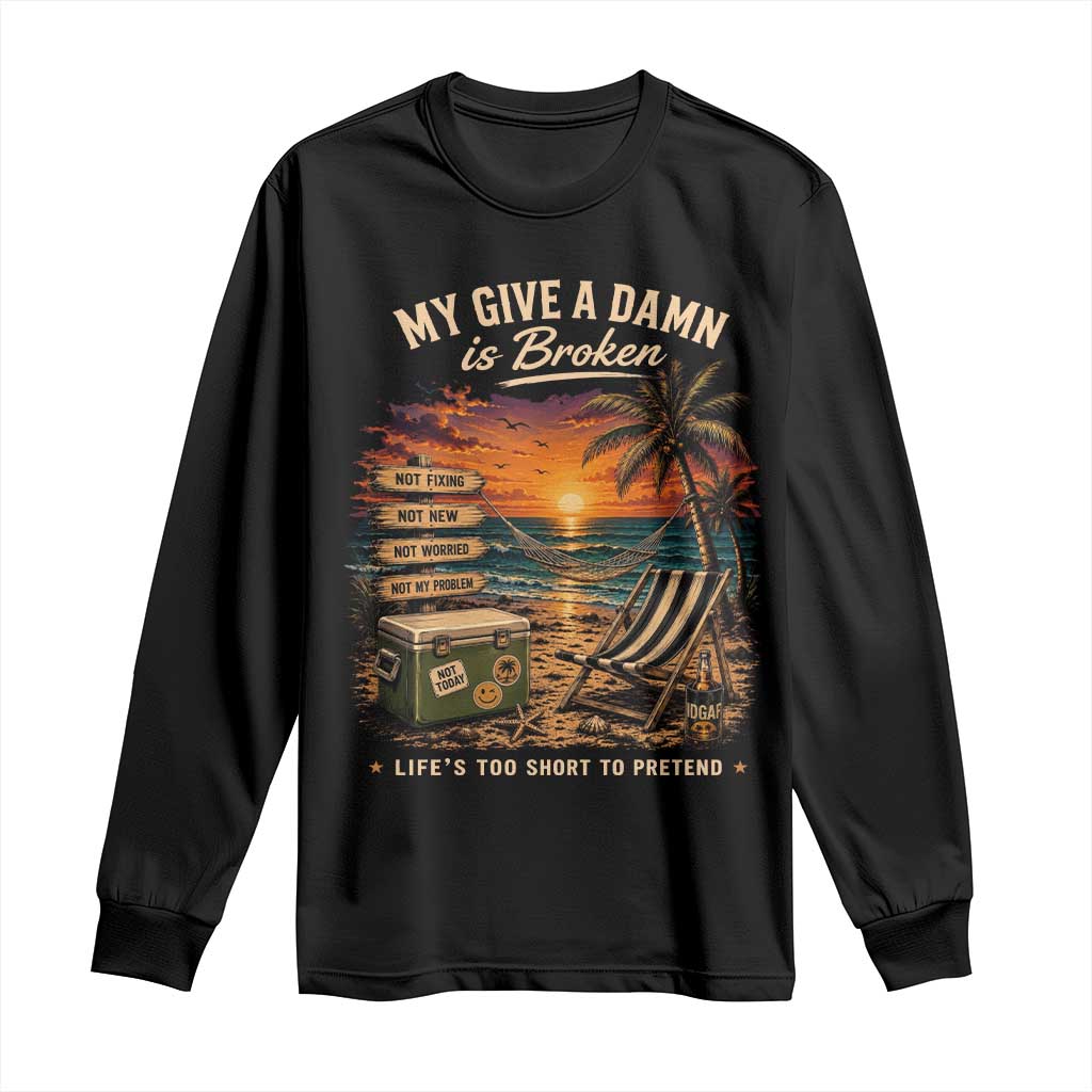 My Give A Damn is Broken Lifes Too Short to Pretend Long Sleeve Shirt Funny Old Man Quote TS11 Black Print Your Wear