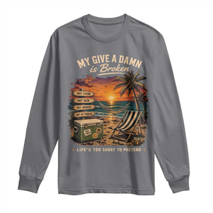 My Give A Damn is Broken Lifes Too Short to Pretend Long Sleeve Shirt Funny Old Man Quote