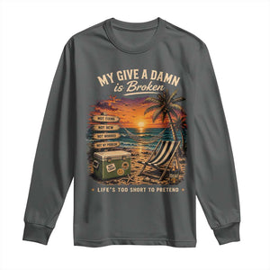 My Give A Damn is Broken Lifes Too Short to Pretend Long Sleeve Shirt Funny Old Man Quote