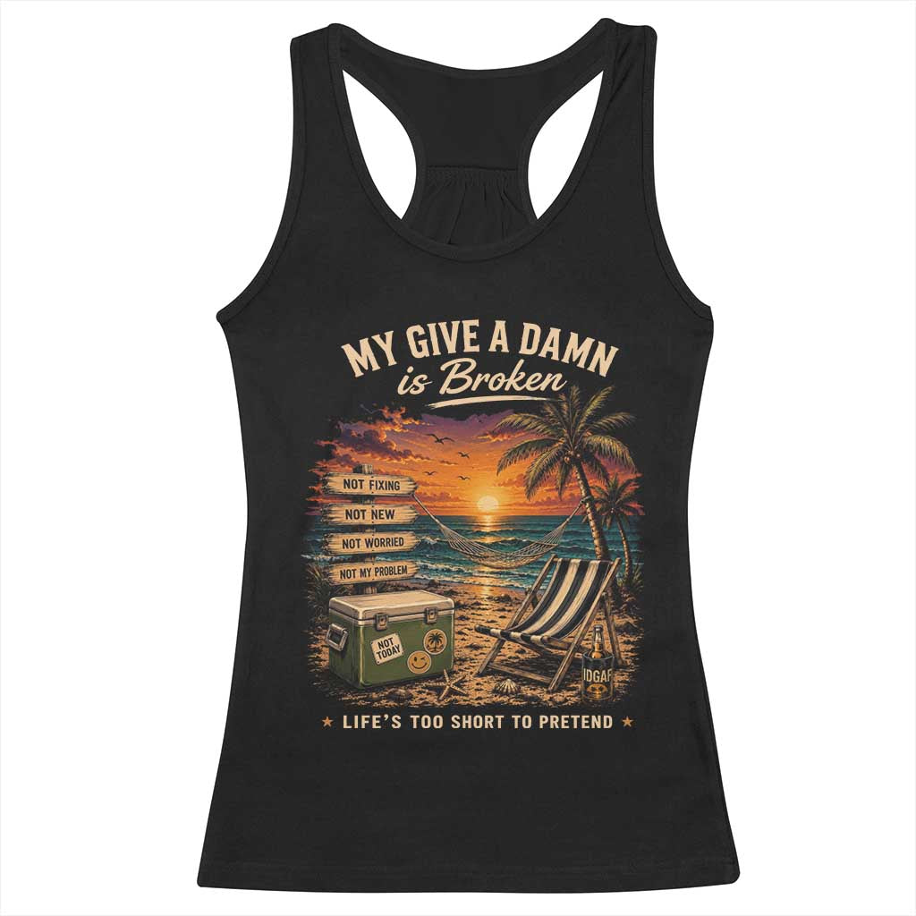 My Give A Damn is Broken Lifes Too Short to Pretend Racerback Tank Top Funny Old Man Quote