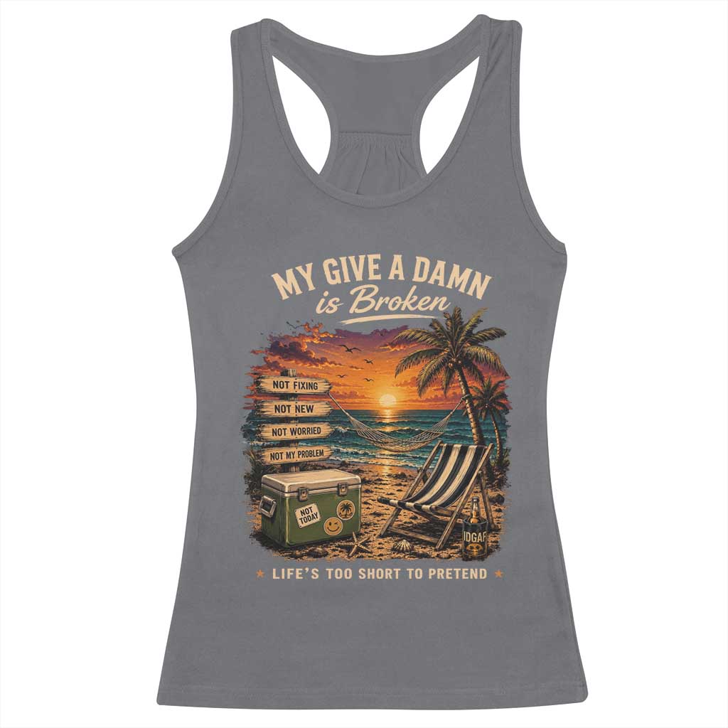 My Give A Damn is Broken Lifes Too Short to Pretend Racerback Tank Top Funny Old Man Quote