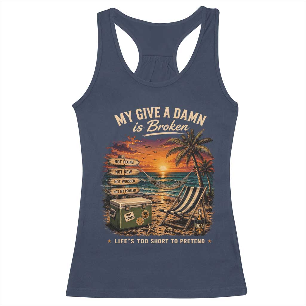 My Give A Damn is Broken Lifes Too Short to Pretend Racerback Tank Top Funny Old Man Quote