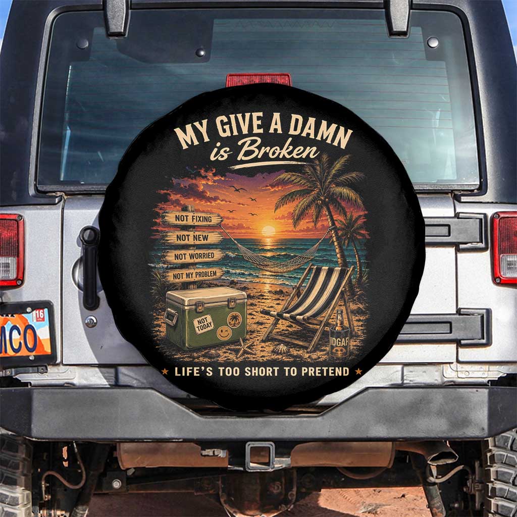My Give A Damn is Broken Lifes Too Short to Pretend Spare Tire Cover Funny Old Man Quote TS11 No hole Black Print Your Wear