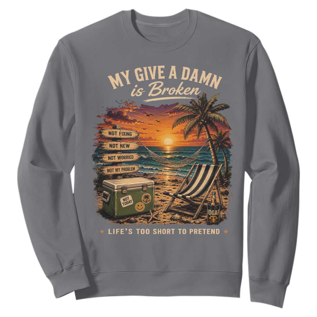 My Give A Damn is Broken Lifes Too Short to Pretend Sweatshirt Funny Old Man Quote
