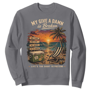 My Give A Damn is Broken Lifes Too Short to Pretend Sweatshirt Funny Old Man Quote