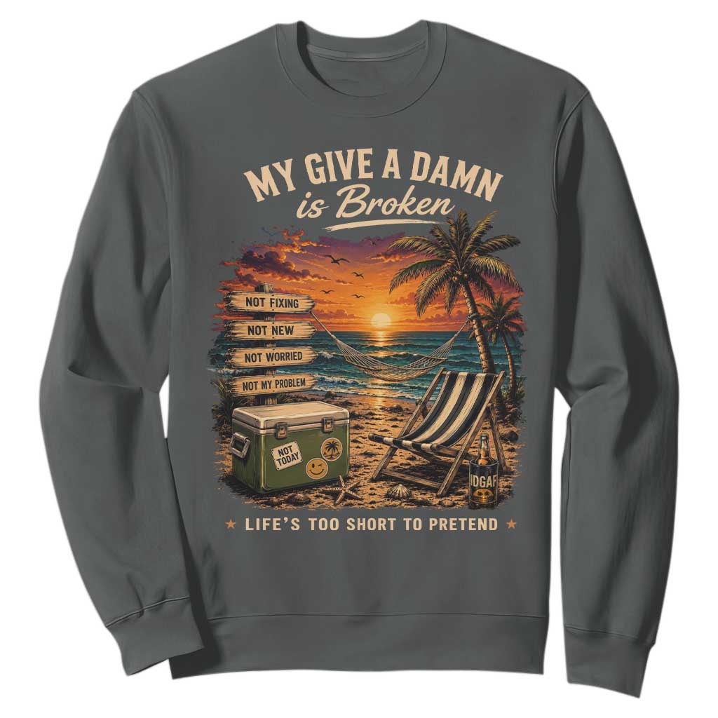 My Give A Damn is Broken Lifes Too Short to Pretend Sweatshirt Funny Old Man Quote