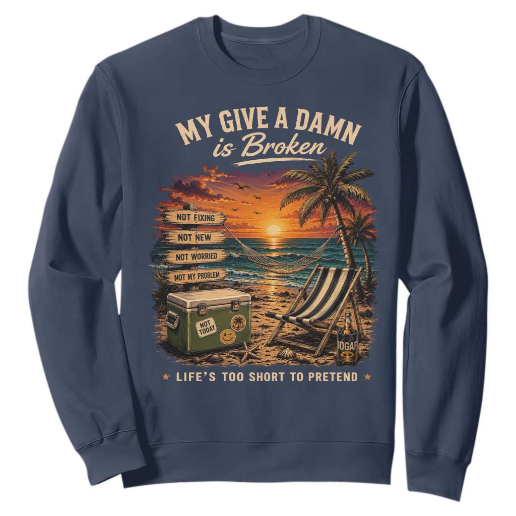 My Give A Damn is Broken Lifes Too Short to Pretend Sweatshirt Funny Old Man Quote