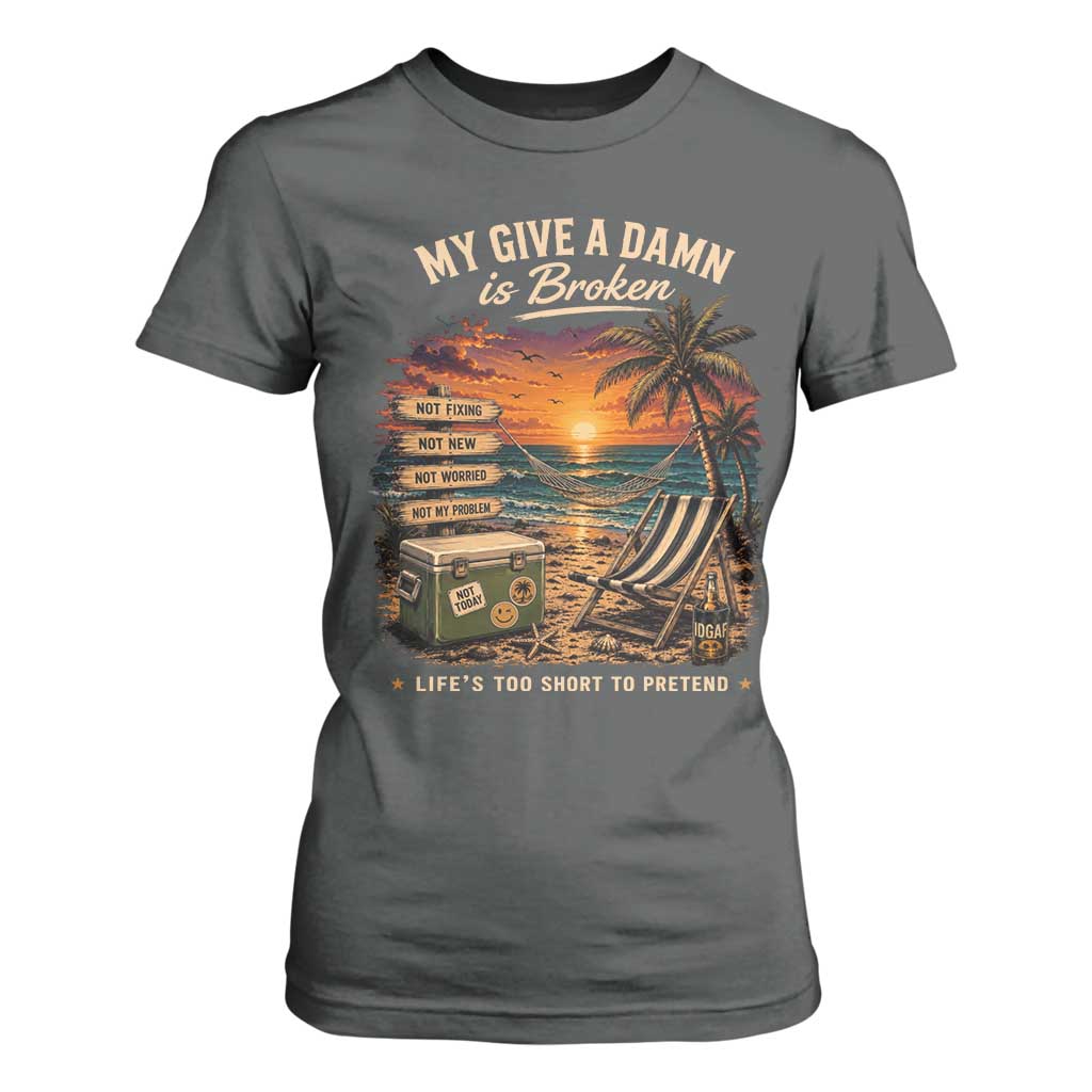 My Give A Damn is Broken Lifes Too Short to Pretend T Shirt For Women Funny Old Man Quote