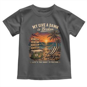 My Give A Damn is Broken Lifes Too Short to Pretend Toddler T Shirt Funny Old Man Quote