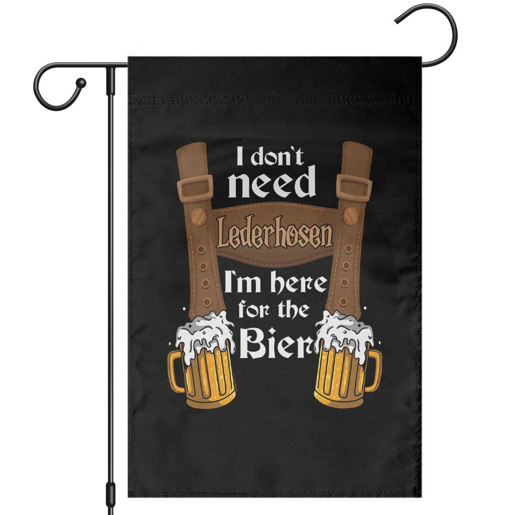 Oktoberfest Garden Flag I Don't Need Lederhosen I'm Here For The Bier TS11 Black Print Your Wear