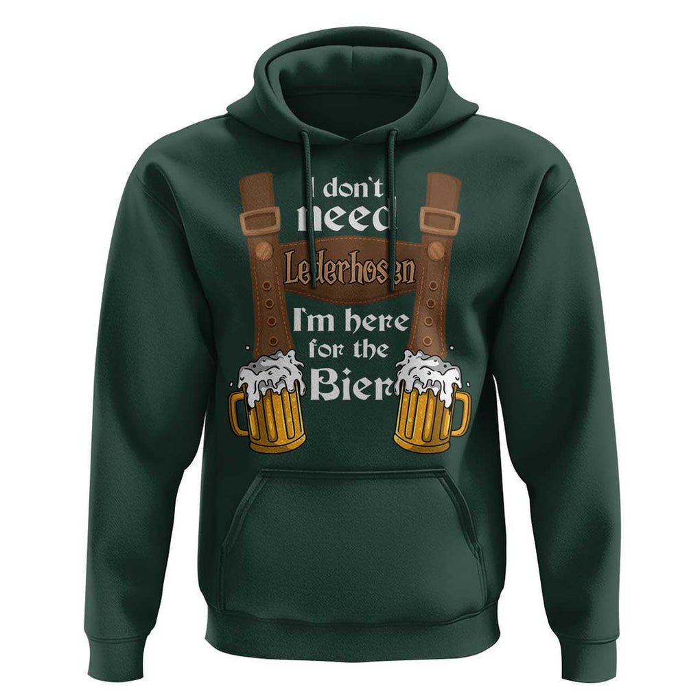 Oktoberfest Hoodie I Don't Need Lederhosen I'm Here For The Bier TS11 Dark Forest Green Print Your Wear
