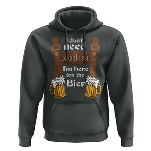 Oktoberfest Hoodie I Don't Need Lederhosen I'm Here For The Bier TS11 Dark Heather Print Your Wear