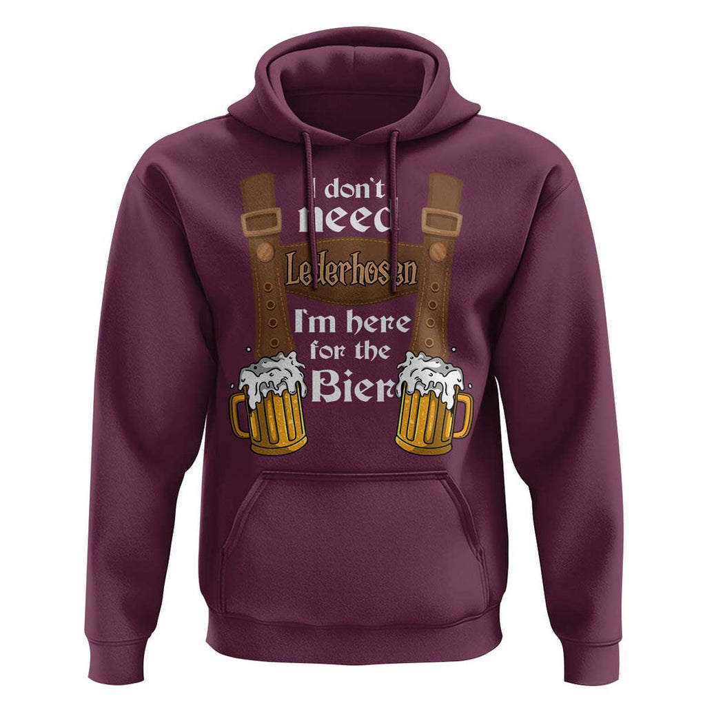 Oktoberfest Hoodie I Don't Need Lederhosen I'm Here For The Bier TS11 Maroon Print Your Wear