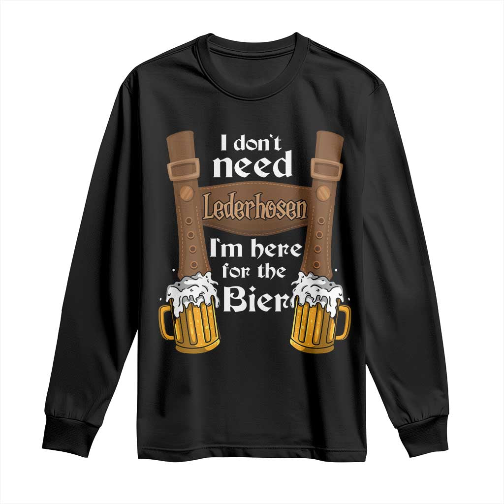 Oktoberfest Long Sleeve Shirt I Don't Need Lederhosen I'm Here For The Bier TS11 Black Print Your Wear