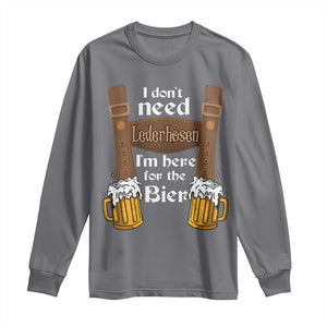 Oktoberfest Long Sleeve Shirt I Don't Need Lederhosen I'm Here For The Bier TS11 Charcoal Print Your Wear