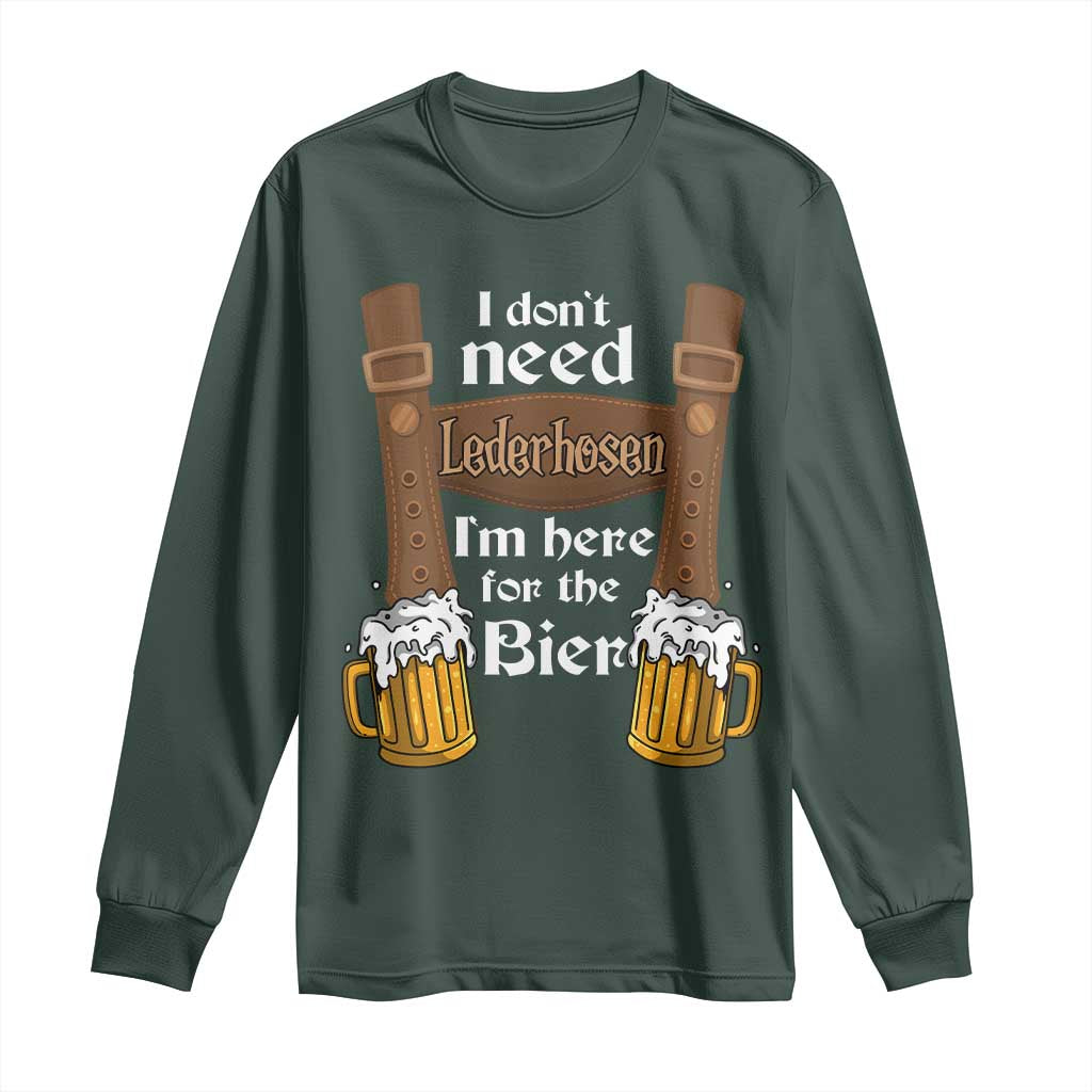 Oktoberfest Long Sleeve Shirt I Don't Need Lederhosen I'm Here For The Bier TS11 Dark Forest Green Print Your Wear