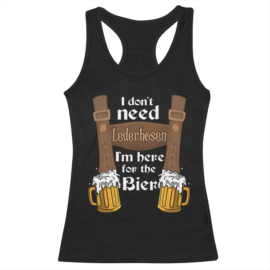 Oktoberfest Racerback Tank Top I Don't Need Lederhosen I'm Here For The Bier TS11 Black Print Your Wear