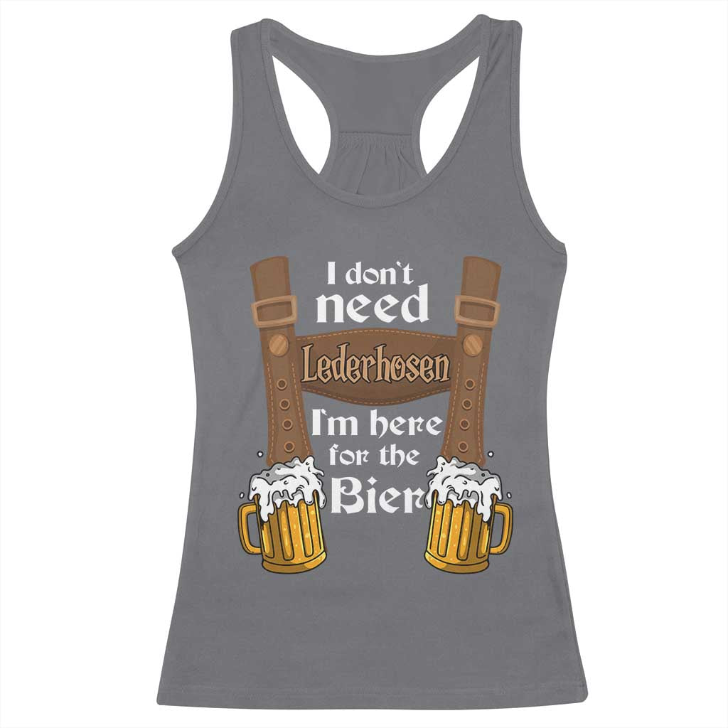 Oktoberfest Racerback Tank Top I Don't Need Lederhosen I'm Here For The Bier TS11 Charcoal Print Your Wear