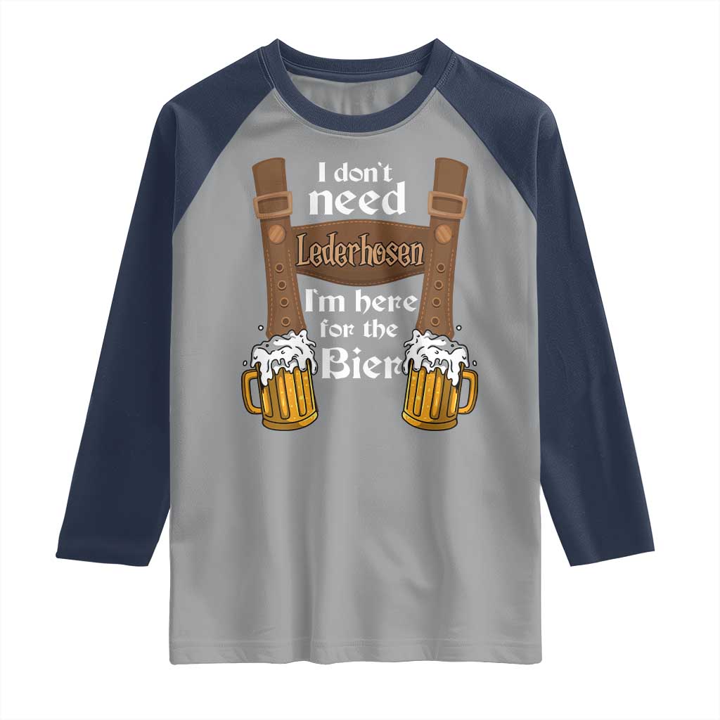 Oktoberfest Raglan Shirt I Don't Need Lederhosen I'm Here For The Bier TS11 Sport Gray Navy Print Your Wear