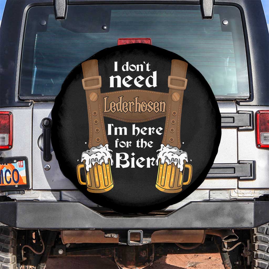 Oktoberfest Spare Tire Cover I Don't Need Lederhosen I'm Here For The Bier TS11 No hole Black Print Your Wear