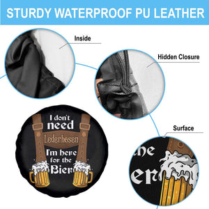 Oktoberfest Spare Tire Cover I Don't Need Lederhosen I'm Here For The Bier TS11 Print Your Wear