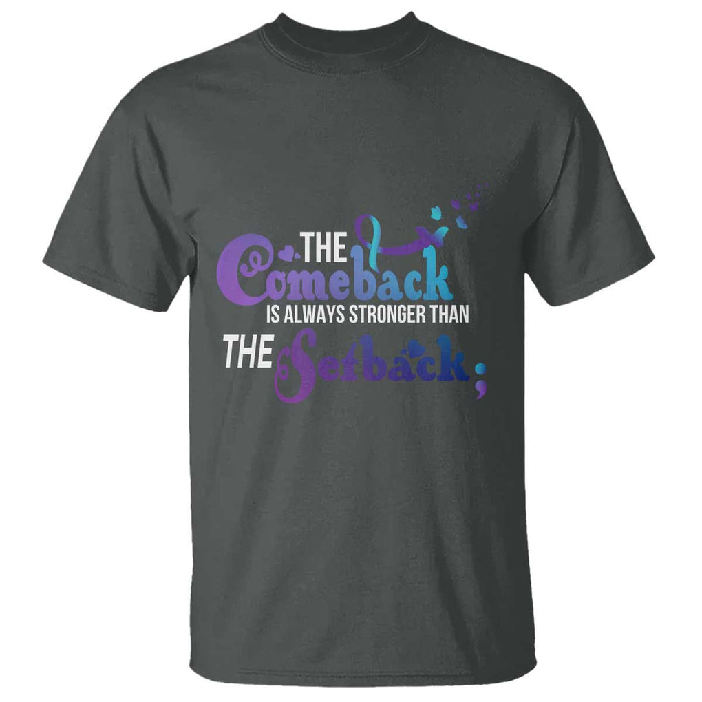 Suicide Prevention Awareness T Shirt The Comeback Is Always Stronger Than The Setback Semicolon TS11 Dark Heather Print Your Wear