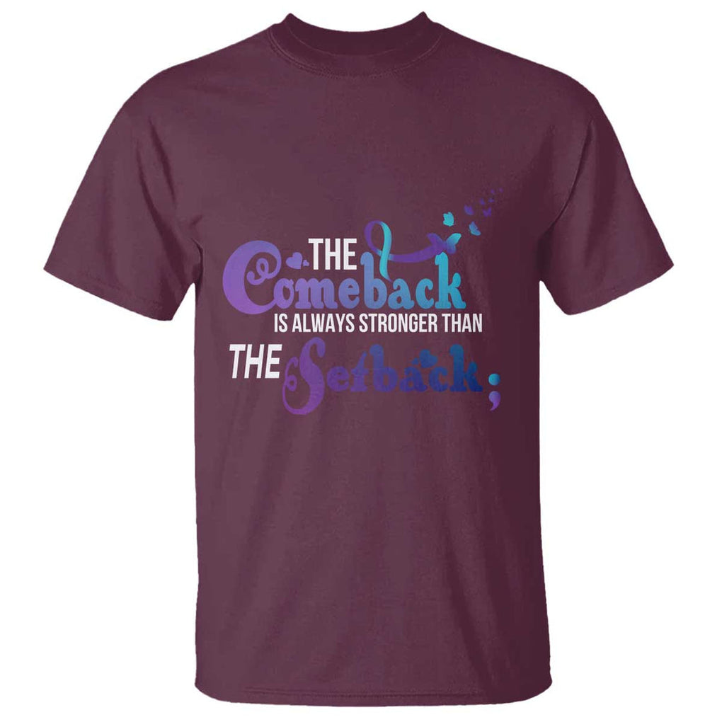 Suicide Prevention Awareness T Shirt The Comeback Is Always Stronger Than The Setback Semicolon TS11 Maroon Print Your Wear
