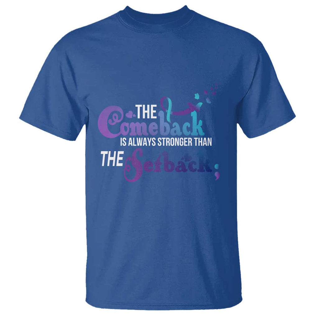 Suicide Prevention Awareness T Shirt The Comeback Is Always Stronger Than The Setback Semicolon TS11 Royal Blue Print Your Wear