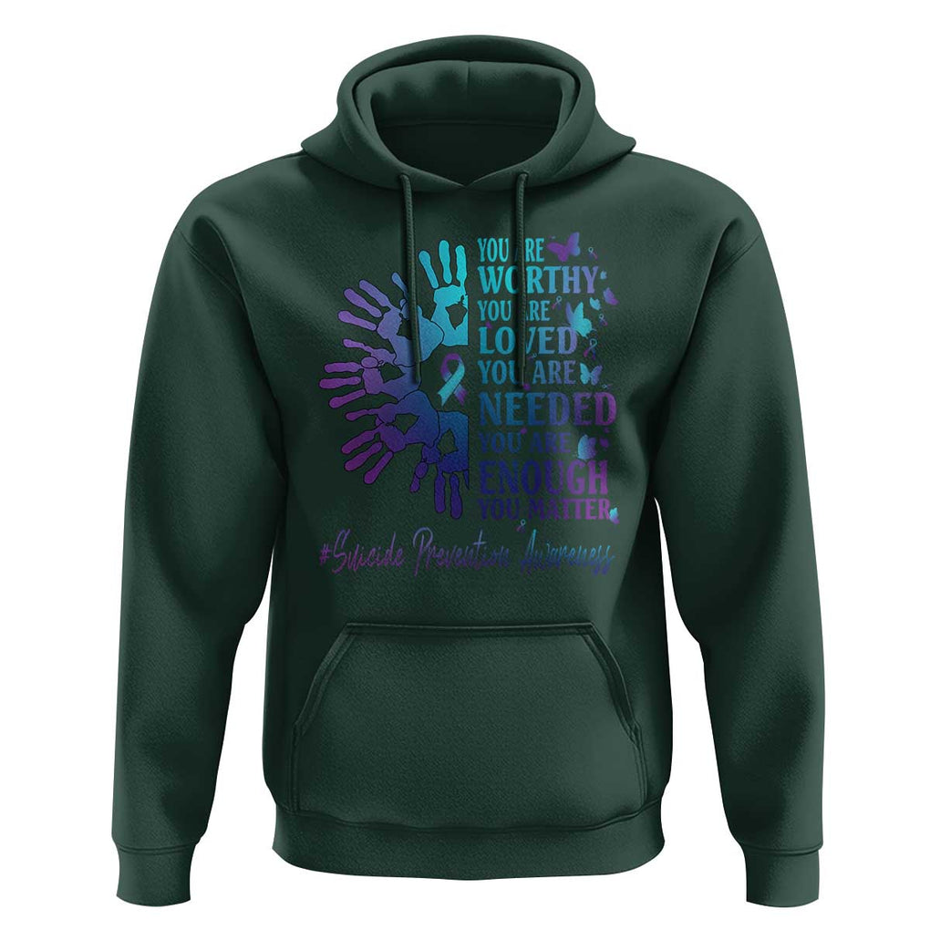 Suicide Prevention Awareness Hoodie You Are Worthy You Are Loved You Are Needed You Are Enough Hand Butterfly TS11 Dark Forest Green Print Your Wear