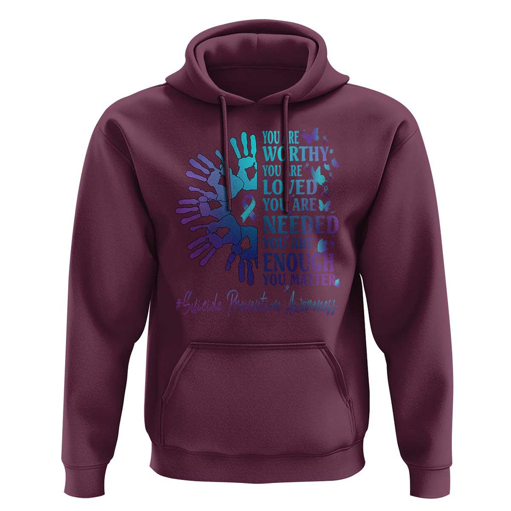 Suicide Prevention Awareness Hoodie You Are Worthy You Are Loved You Are Needed You Are Enough Hand Butterfly TS11 Maroon Print Your Wear