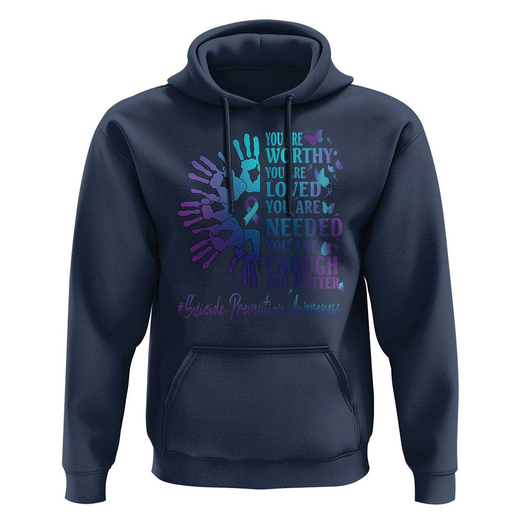 Suicide Prevention Awareness Hoodie You Are Worthy You Are Loved You Are Needed You Are Enough Hand Butterfly TS11 Navy Print Your Wear