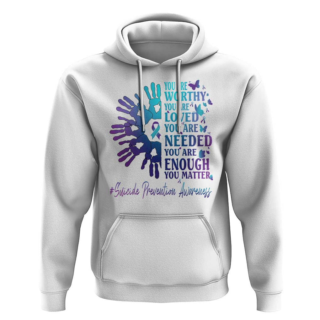 Suicide Prevention Awareness Hoodie You Are Worthy You Are Loved You Are Needed You Are Enough Hand Butterfly TS11 White Print Your Wear