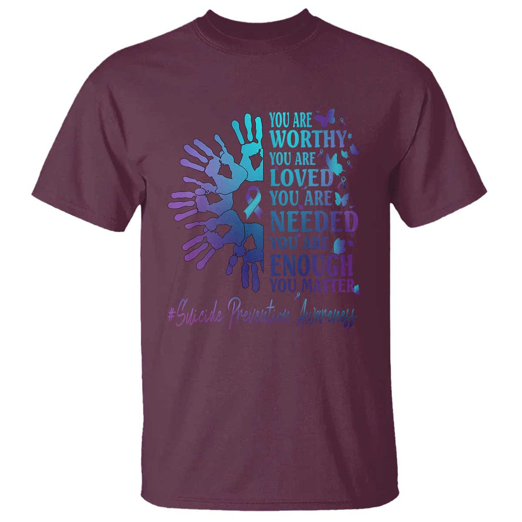 Suicide Prevention Awareness T Shirt You Are Worthy You Are Loved You Are Needed You Are Enough Hand Butterfly TS11 Maroon Print Your Wear