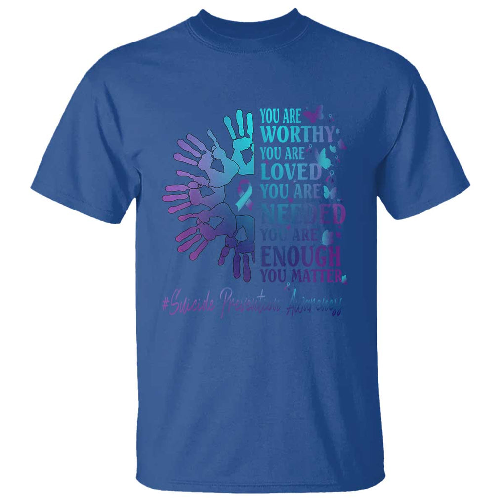 Suicide Prevention Awareness T Shirt You Are Worthy You Are Loved You Are Needed You Are Enough Hand Butterfly TS11 Royal Blue Print Your Wear