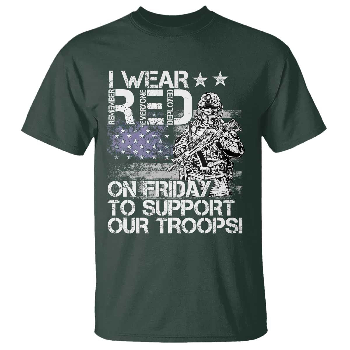RED Fridays T Shirt I Wear Red On Friday To Support Our Troops Military American Flag TS11 Dark Forest Green Print Your Wear