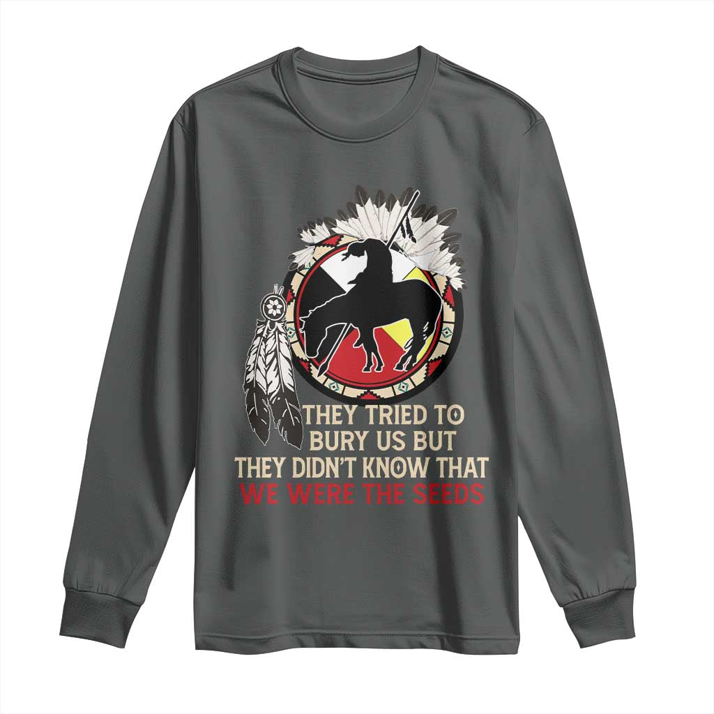 Native American Long Sleeve Shirt They Tried To Bury Us But They Didn't Know That Medicine Wheel TS11 Dark Heather Print Your Wear